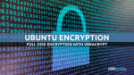 Full disk Encryption with VeraCrypt on Ubuntu Linux